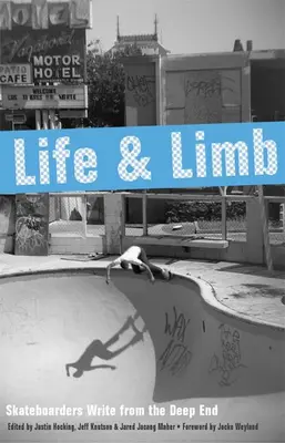 Život a končatiny: Skateboardisti píšu z hlbokého konca - Life and Limb: Skateboarders Write from the Deep End