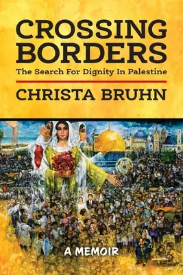 Prekračovanie hraníc: Hľadanie dôstojnosti v Palestíne - Crossing Borders: The Search For Dignity In Palestine