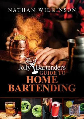 Sprievodca veselého barmana domácim barmanstvom - The Jolly Bartender's Guide to Home Bartending