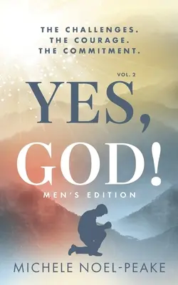 Áno, Bože! ﻿2. diel, edícia pre mužov: Výzvy. Odvaha. Záväzok. - Yes, God! ﻿Volume 2 ﻿Men's Edition: The Challenges. The Courage. The Commitment.