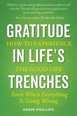 Vďačnosť v životných zákrutách: Ako zažiť dobrý život ... Aj keď sa všetko kazí - Gratitude in Life's Trenches: How to Experience the Good Life . . . Even When Everything Is Going Wrong