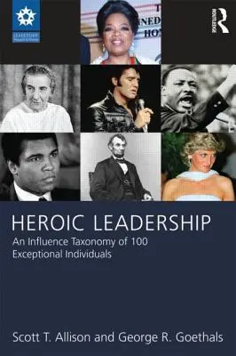 Hrdinské vodcovstvo: Taxonómia vplyvu 100 výnimočných jednotlivcov - Heroic Leadership: An Influence Taxonomy of 100 Exceptional Individuals