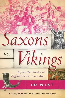 Sasi vs. Vikingovia: Alfréd Veľký a Anglicko v temnom stredoveku - Saxons vs. Vikings: Alfred the Great and England in the Dark Ages
