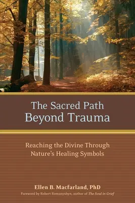 Posvätná cesta za hranice traumy: Cesta za traumou: Dosiahnutie božského prostredníctvom liečivých symbolov prírody - The Sacred Path Beyond Trauma: Reaching the Divine Through Nature's Healing Symbols