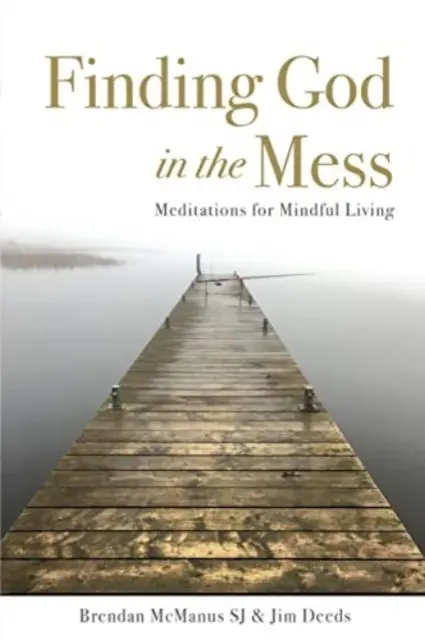 Nájsť Boha v neporiadku - Meditácie pre vedomý život - Finding God in the Mess - Meditations for Mindful Living