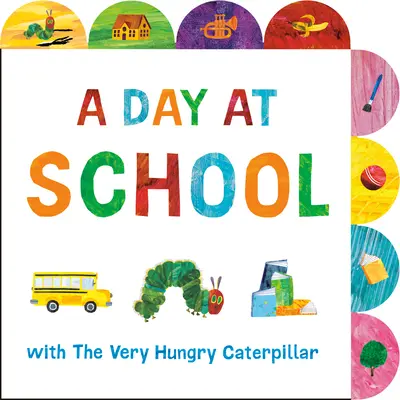 Deň v škole s veľmi hladnou húsenicou: Kniha so záložkami - A Day at School with the Very Hungry Caterpillar: A Tabbed Board Book