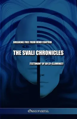 Svaliho kroniky - Oslobodenie sa od ovládania mysle: Svedectvo bývalého ilumináta - The Svali Chronicles - Breaking free from mind control: Testimony of an ex-illuminati