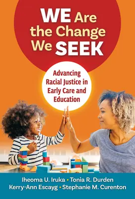 My sme zmena, ktorú hľadáme: Pokrok v rasovej spravodlivosti v oblasti predškolskej starostlivosti a vzdelávania - We Are the Change We Seek: Advancing Racial Justice in Early Care and Education