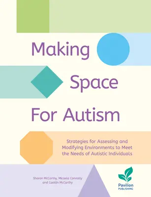 Vytváranie priestoru pre autizmus: Stratégie hodnotenia a úpravy prostredia s cieľom uspokojiť potreby autistických jedincov - Making Space for Autism: Strategies for Assessing and Modifying Environments to Meet the Needs of Autistic Individuals
