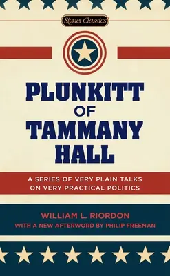 Plunkitt z Tammany Hall: Séria veľmi jednoduchých rozhovorov o veľmi praktickej politike - Plunkitt of Tammany Hall: A Series of Very Plain Talks on Very Practical Politics