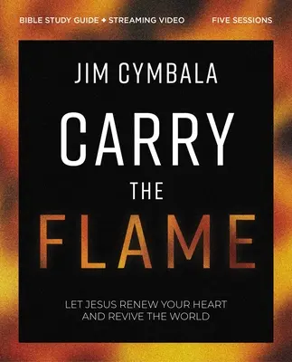 Niesť plameň Biblická študijná príručka Plus streamované video: Biblické štúdium o obnove svojho srdca a oživení sveta - Carry the Flame Bible Study Guide Plus Streaming Video: A Bible Study on Renewing Your Heart and Reviving the World