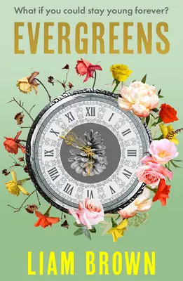 Evergreeny: Čo keby ste mohli zostať navždy mladí? Čo keby ste nikdy nemuseli zostarnúť? - Evergreens: What If You Could Stay Young Forever? What If You Never Had to Grow Old?