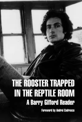 Kohút uväznený v plazej izbe: Čítanka Barryho Gifforda - The Rooster Trapped in the Reptile Room: A Barry Gifford Reader