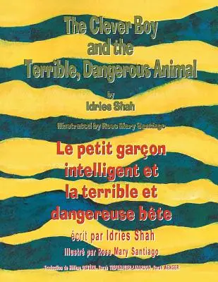 The Clever Boy and the Terrible Dangerous Animal -- Le petit garon intelligent et la terrible et dangereuse bte: Anglicko-francúzske vydanie - The Clever Boy and the Terrible Dangerous Animal -- Le petit garon intelligent et la terrible et dangereuse bte: English-French Edition