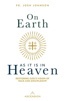 Na zemi ako v nebi: Hovorte o tom, ako je to na zemi: ako je to na zemi - On Earth as It Is in Heaven: Restoring God's Vision of Race and Discipleship