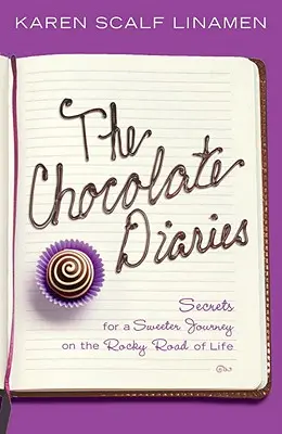 Čokoládové denníky - tajomstvá pre sladšiu cestu na kamenistej ceste životom - Chocolate Diaries - Secrets for a Sweeter Journey on the Rocky Road of Life