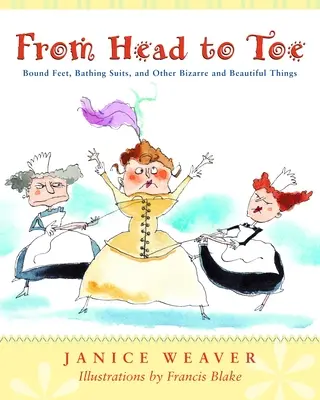 Od hlavy po päty: Zviazané nohy, plavky a iné bizarné a krásne veci - From Head to Toe: Bound Feet, Bathing Suits, and Other Bizarre and Beautiful Things