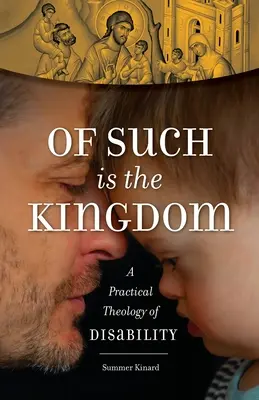 O takomto kráľovstve: Praktická teológia postihnutia - Of Such Is the Kingdom: A Practical Theology of Disability