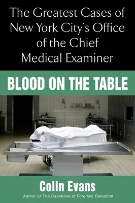 Krv na stole - Najväčšie prípady newyorského úradu hlavného súdneho lekára - Blood On the Table - The Greatest Cases of New York City's Office of the Chief Medical Examiner