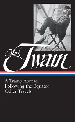 Mark Twain: Tramp v cudzine, Za rovníkom a iné cesty (Loa #200) - Mark Twain: A Tramp Abroad, Following the Equator, Other Travels (Loa #200)