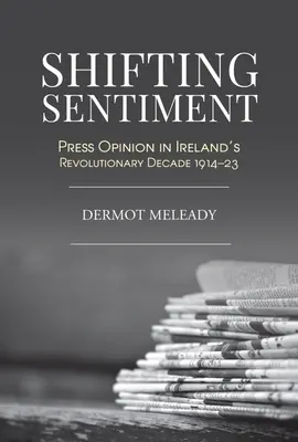 Shifting Sentiment: Tlačová mienka v revolučnom desaťročí Írska - Shifting Sentiment: Press Opinion in Ireland's Revolutionary Decade