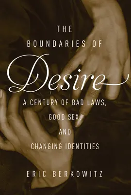 Hranice túžby - storočie dobrého sexu, zlých zákonov a meniacich sa identít - Boundaries Of Desire - A Century of Good Sex, Bad Laws, and Changing Identities