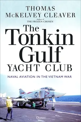 Jachtový klub v Tonkinskom zálive: Námorné letectvo vo vietnamskej vojne - The Tonkin Gulf Yacht Club: Naval Aviation in the Vietnam War