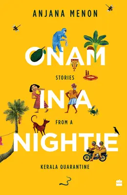 Onam v nočnej košeli: Príbehy z karantény v Kerale - Onam in a Nightie: Stories from a Kerala Quarantine
