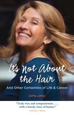 Nie je to o vlasoch: A iné istoty života a rakoviny - It's Not about the Hair: And Other Certainties of Life & Cancer