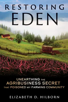 Obnovenie raja: Odhalenie tajomstva agrobiznisu, ktoré otrávilo moju poľnohospodársku komunitu - Restoring Eden: Unearthing the Agribusiness Secret That Poisoned My Farming Community