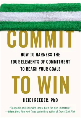 Záväzok vyhrať: Ako využiť štyri prvky záväzku na dosiahnutie svojich cieľov - Commit to Win: How to Harness the Four Elements of Commitment to Reach Your Goals