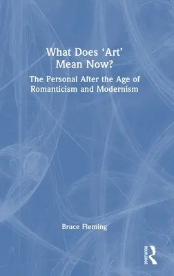 Čo znamená „umenie“ teraz?: Osobnosť po ére romantizmu a modernizmu - What Does 'Art' Mean Now?: The Personal After the Age of Romanticism and Modernism