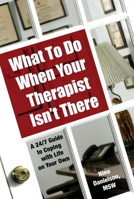Čo robiť, keď váš terapeut nie je k dispozícii: Príručka, ako sa vyrovnať so životom na vlastnú päsť - What to Do When Your Therapist Isn't There: A 24/7 Guide to Coping with Life on Your Own