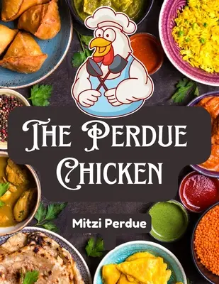 Perdue Chicken: Tajné recepty a neoddeliteľné ingrediencie - The Perdue Chicken: The Secret Recipes and Integral Ingredients