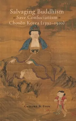 Záchrana budhizmu v záujme záchrany konfucianizmu v Kórei Čoson (1392 - 1910) - Salvaging Buddhism to Save Confucianism in Choson Korea (1392-1910)