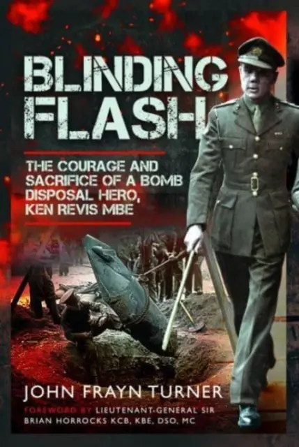 Oslepujúci záblesk: Odvaha a obeta hrdinu, ktorý zneškodnil bombu, Ken Revis MBE - Blinding Flash: The Courage and Sacrifice of a Bomb Disposal Hero, Ken Revis MBE