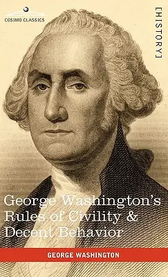 Pravidlá slušnosti a slušného správania Georgea Washingtona - George Washington's Rules of Civility & Decent Behavior