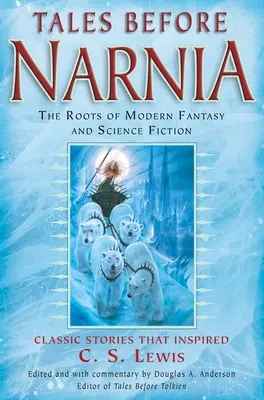 Príbehy pred Narniou: Korene modernej fantasy a science fiction - Tales Before Narnia: The Roots of Modern Fantasy and Science Fiction