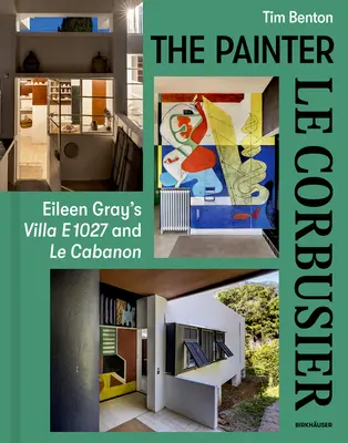 Maliar Le Corbusier: Eileen Grayová: Vila E 1027 a Le Cabanon - Painter Le Corbusier: Eileen Gray's Villa E 1027 and Le Cabanon
