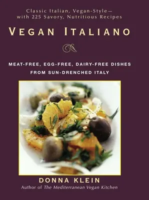 Vegan Italiano: Jedlá bez mäsa, vajec a mliečnych výrobkov zo slnkom zaliatych oblastí Talianska - Vegan Italiano: Meat-Free, Egg-Free, Dairy-Free Dishes from the Sun-Drenched Regions of Italy