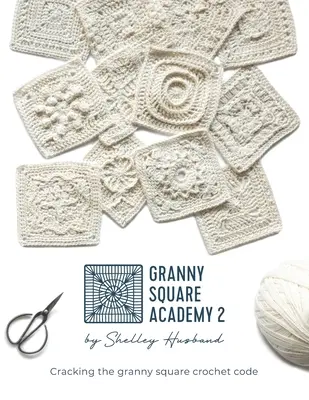 Granny Square Academy 2: Rozlúsknutie kódu háčkovania štvorcov - Granny Square Academy 2: Cracking the granny square crochet code