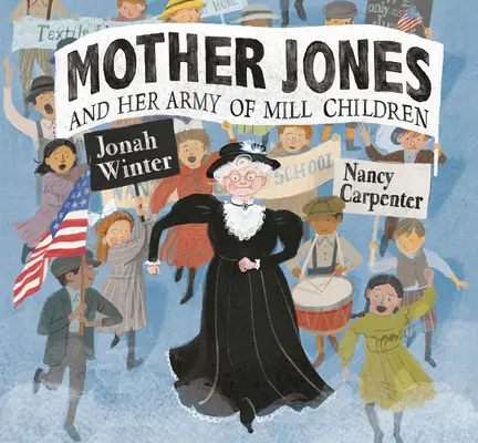 Matka Jonesová a jej armáda detí z mlyna - Mother Jones and Her Army of Mill Children