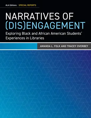 Naratívy (ne)angažovanosti: Skúmanie skúseností černošských a afroamerických študentov v knižniciach - Narratives of (Dis)Engagement: Exploring Black and African American Students' Experiences in Libraries