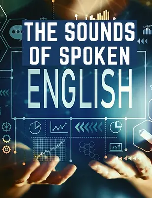 Zvuky hovorenej angličtiny: Príručka na precvičovanie sluchu pre študentov angličtiny - The Sounds Of Spoken English: A Manual Of Ear Training For English Students