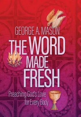 Slovo, ktoré sa stalo čerstvým: Kázanie Božej lásky pre každé telo - The Word Made Fresh: Preaching God's Love for Every Body