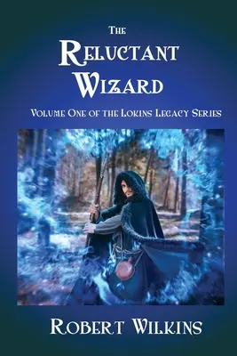 Váhavý čarodejník: Prvý diel série Lokins Legacy - The Reluctant Wizard: Volume One of the Lokins Legacy Series