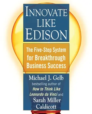 Inovujte ako Edison: Päťkrokový systém pre prenikavý obchodný úspech - Innovate Like Edison: The Five-Step System for Breakthrough Business Success