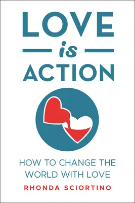 Láska je čin: Ako zmeniť svet pomocou lásky - Love Is Action: How to Change the World with Love