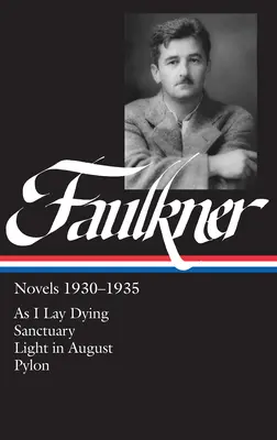 William Faulkner Novely 1930-1935 (LOA #25) - As I Lay Dying / Sanctuary / Light in August / Pylon - William Faulkner Novels 1930-1935 (LOA #25) - As I Lay Dying / Sanctuary / Light in August / Pylon