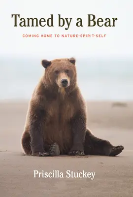 Skrotený medveďom - Návrat domov k prírode-duchu-samému sebe - Tamed By A Bear - Coming Home to Nature-Spirit-Self